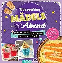 Der perfekte Mädelsabend - Vol. 2: Neue Rezepte, neue Ideen, noch mehr Spaß!