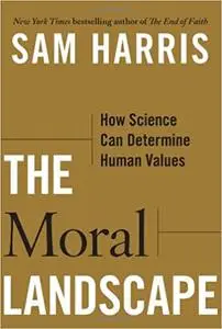 The Moral Landscape: How Science Can Determine Human Values