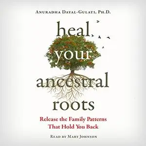 Heal Your Ancestral Roots: Release the Family Patterns That Hold You Back [Audiobook]