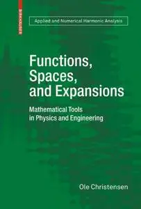 Functions, Spaces, and Expansions: Mathematical Tools in Physics and Engineering (Repost)