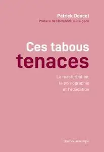 Patrick Doucet, "Ces tabous tenaces: La Masturbation, la pornographie et l’éducation"