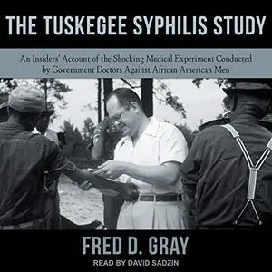 The Tuskegee Syphilis Study: An Insiders Account of the Shocking Medical Experiment Conducted by Government Doctors [Audiobook]
