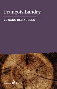 Le Sang des arbres - Francois Landry