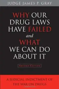 Why Our Drug Laws Have Failed and What We Can Do About It: A Judicial Indictment of the War on Drugs (Repost)