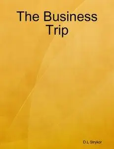 «The Business Trip» by D. L Strykor