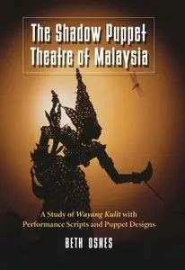 The Shadow Puppet Theatre of Malaysia: A Study of Wayang Kulit with Performance Scripts and Puppet Designs