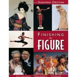 Finishing the Figure: Doll Costuming, Embellishments, Accessories by Susanna Oroya [Repost]