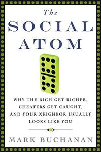 The Social Atom: Why the Rich Get Richer, Cheaters Get Caught, and Your Neighbor Usually Looks Like You