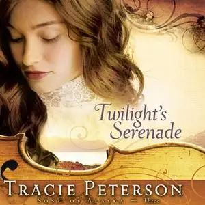 «Twilights Serenade» by Tracie Peterson