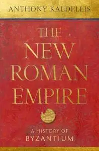 The New Roman Empire: A History of Byzantium