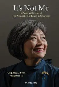 It's Not Me: 40 Years as Director of The Association of Banks in Singapore