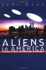 Aliens in America: Conspiracy Cultures from Outerspace to Cyberspace (Repost)