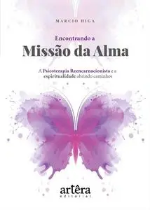 «Encontrando a Missão da Alma: A Psicoterapia Reencarnacionista e a Espiritualidade Abrindo Caminhos» by Marcio Higa