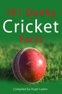 «101 Quirky Cricket Facts» by Hugh Larkin