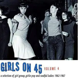 VA - Girls On 45: A Collection Of Girl Groups, Girlie Pop & Soulful Ladies 1963-1967 Volume 2,3,4 (2013-2016)