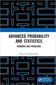 Advanced Probability and Statistics: Remarks and Problems