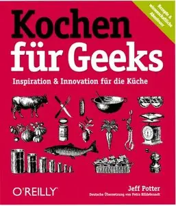 Kochen für Geeks - Inspiration & Innovation für die Küche