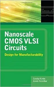 Nanoscale CMOS VLSI Circuits: Design for Manufacturability (Repost)