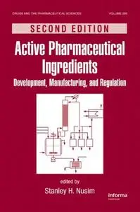 Active Pharmaceutical Ingredients: Development, Manufacturing, and Regulation, Second Edition (Repost)