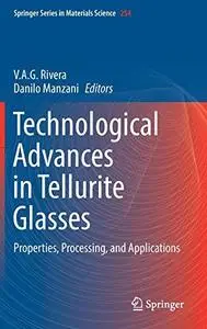 Technological Advances in Tellurite Glasses: Properties, Processing, and Applications