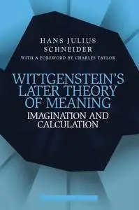 Wittgenstein's Later Theory of Meaning: Imagination and Calculation (repost)