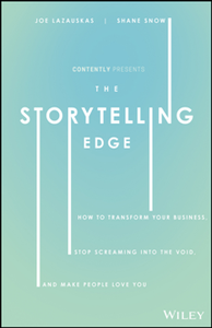 The Storytelling Edge : How to Transform Your Business, Stop Screaming Into the Void, and Make People Love You