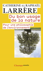 Du bon usage de la nature: pour une philosophie de l'environnement - Catherine Larrère, Raphaël Larrère