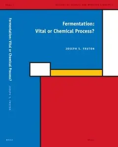 Fermentation: Vital or Chemical Process? (History of Science and Medicine Library) by Fruton [Repost]