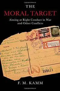 The Moral Target: Aiming at Right Conduct in War and Other Conflicts (Oxford Ethics Series)(Repost)