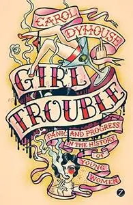 Girl Trouble: Panic and Progress in the History of Young Women