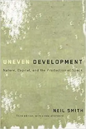 Uneven Development: Nature, Capital, and the Production of Space