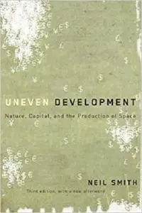 Uneven Development: Nature, Capital, and the Production of Space