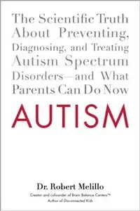 Autism: The Scientific Truth About Preventing, Diagnosing, and Treating Autism Spectrum Disorders