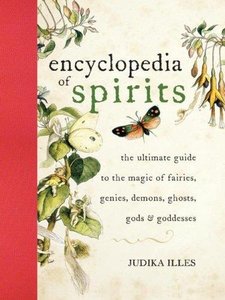 Encyclopedia of Spirits: The Ultimate Guide to the Magic of Saints, Angels, Fairies, Demons, and Ghosts (Repost)