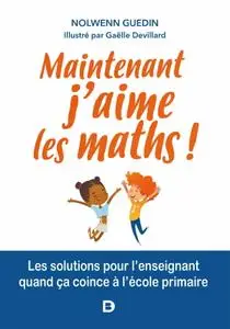 Nolwenn Guedin, "Maintenant j'aime les maths ! : Les remèdes quand ça coince"