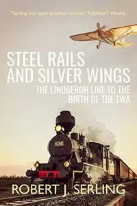 Steel Rails and Silver Wings: The Lindbergh Line to the Birth of TWA