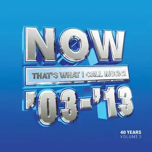VA - Now That's What I Call 40 Years: Volume 3 2003-2013 (2023)