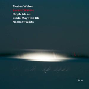 Florian Weber, Ralph Alessi, Linda May Han Oh & Nasheet Waits - Lucent Waters (2018)