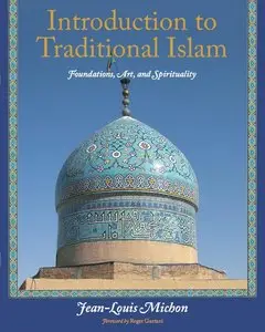 Introduction to Traditional Islam: Foundations, Art and Spirituality