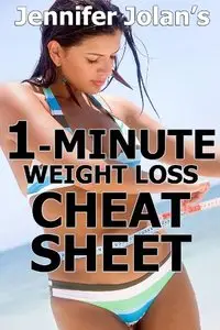 The 1-Minute Weight Loss Cheat Sheet - Quick Shortcuts & Tactics for Busy Women