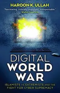 Digital World War: Islamists, Extremists, and the Fight for Cyber Supremacy