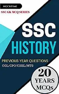 SSC HISTORY MCQs Last 20 Years Questions (from Previous Papers): for SSC CGL/CPO/CHSL/MTS/JE exam book