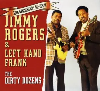 Jimmy Rogers & Left Hand Frank - The Dirty Dozens (1985) [Reissue 2009]