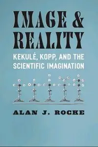 Image and Reality: Kekule, Kopp, and the Scientific Imagination (Synthesis)