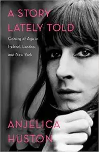 A Story Lately Told: Coming of Age in Ireland, London, and New York