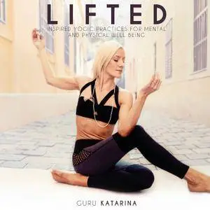 Lifted: Inspired yogic practices for mental and physical well being