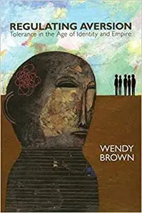 Regulating Aversion: Tolerance in the Age of Identity and Empire Ed 3
