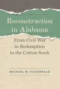 Reconstruction in Alabama : From Civil War to Redemption in the Cotton South