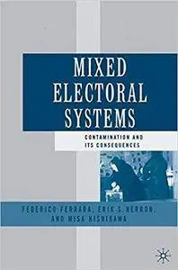 Mixed Electoral Systems: Contamination and its Consequences