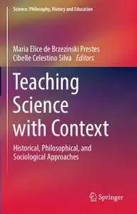 Teaching Science with Context: Historical, Philosophical, and Sociological Approaches